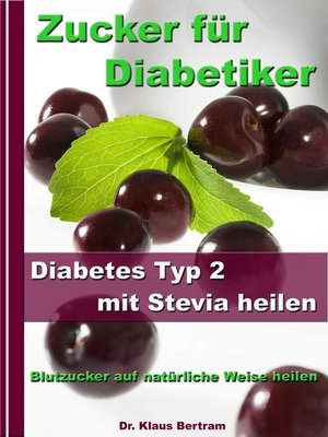 cover image of Zucker für Diabetiker--Diabetes Typ 2 mit Stevia heilen--Blutzucker auf natürliche Weise senken